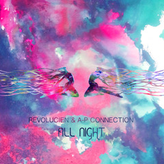 Revolucien & A-P Connection- All Night
