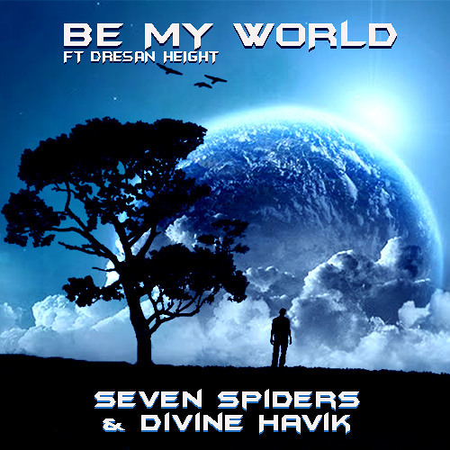 Seven Spiders & Divine Havik - Be My World ft. Dresan Height