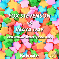 Fox Stevenson Vs Inaya Day - Keep Pushin' Sweets (Soda Pop) [Nickovibe Mashup]