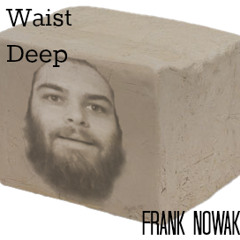 Waist Deep - Frank Nowak