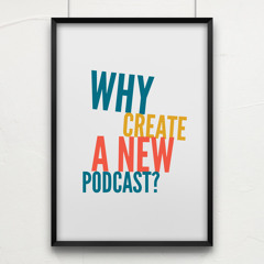 Episode 1: "Why create a new podcast?"