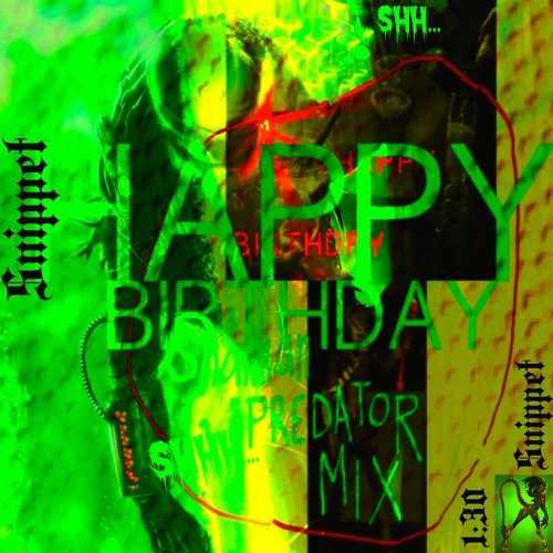 Stream Happy Birthday (Shhh… Predator Mix) [1:30 m Snippet] by