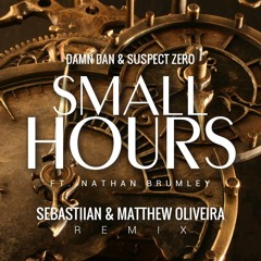 Damn Dan & Suspect Zero feat. Nathan Brumley - Small Hours (Sebastiian & Matthew Oliveira Remix)