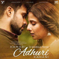Hamari Adhuri Kahani (DJ Insidious Remix)
