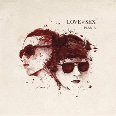 Plan B - Love And Sex (Love And Sex)