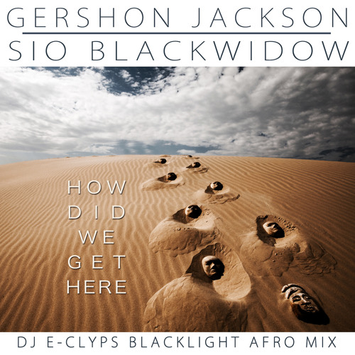 Gershon Jackson Feat. Sio Blackwidow- How Did We Get Here (BlackLight Afro Mix)