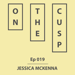 On The Cusp - Ep 019 - Jessica McKenna