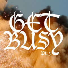 Get Busy Pt 3