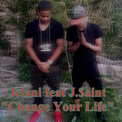 Jelani Feat J.$aint- Change Your Life