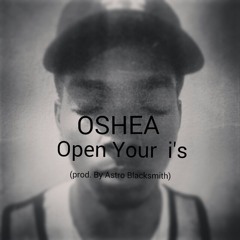 Oshea -Open Your I's(prod. By Astro Blacksmith)