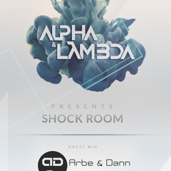 Alpha & Lambda Pres. Shockroom Arbe & Dann Guest Mix