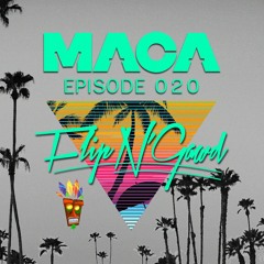 MACA EPISODE 020 FLIP N' GAWD