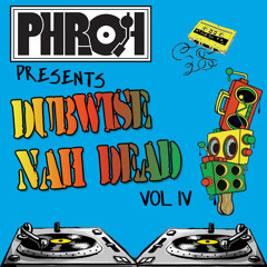 Phroh - Dubwise Nah Dead Vol IV **FREE DOWNLOAD**