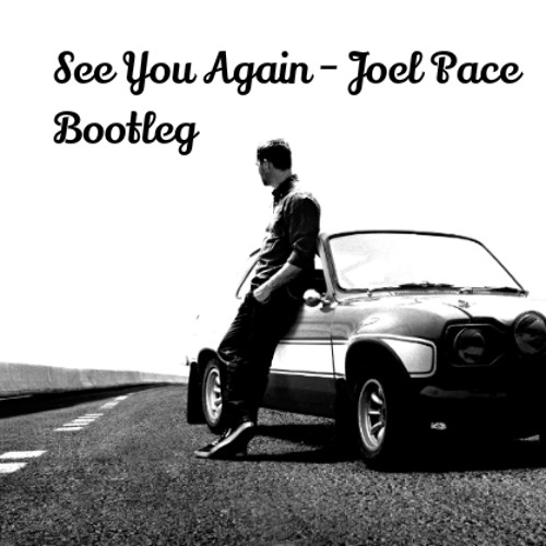 See You Again - Joel Pace Bootleg *Free Download*