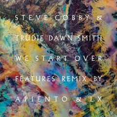 PREMIERE: Steve Cobby & Trudie Dawn Smith - We Start Over (Tuff City Kids Garage Dub Remix)