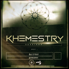 Khemestry Sessions 001 - D'RAY