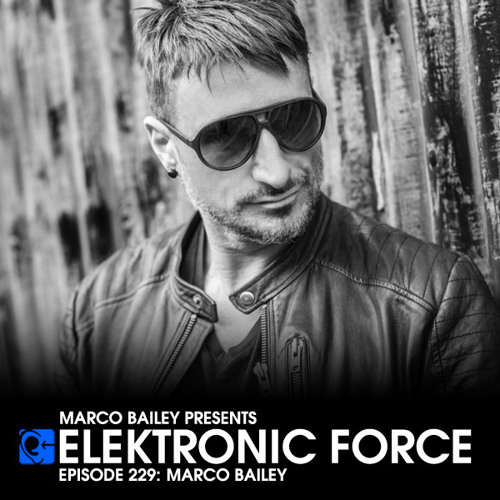 Elektronic Force Podcast 229 with Marco Bailey