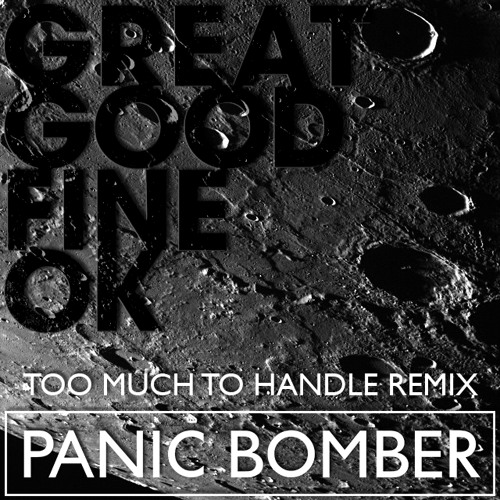 Great Good Fine OK - Too Much to Handle (Panic Bomber Remix)