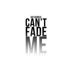 Dat Bizness- Cant Fade Me [S/C Crazy]
