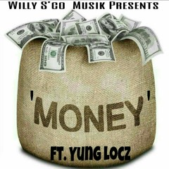 'MONEY'   ft. WILLY S'CO & YUNG LOCZ