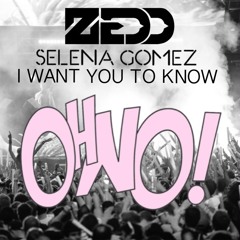 Zedd  - I Want You To Know ft. Selena Gomez (OhNo! Remix)[FREE DL]