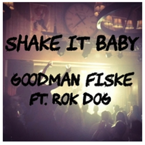 Goodman Fiske Ft. Rok Dog- Shake It Baby