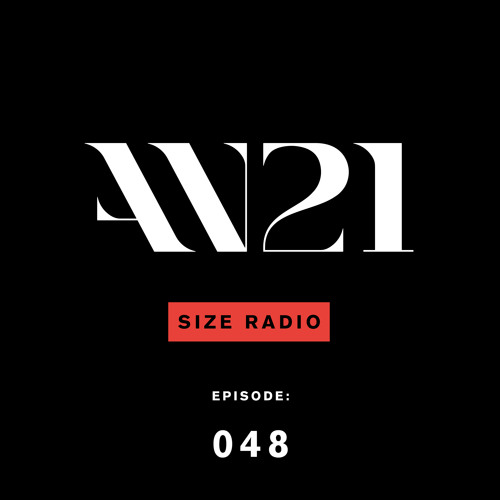 AN21 Presents - Size Radio - Episode 048