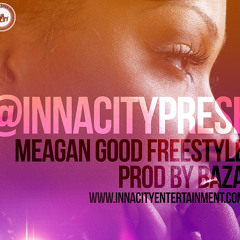 @InnaCItyPresh - Meagan Good Freestyle Prod. @BAZAMUSIC