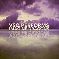 VSQ Performs Imagine Dragon's "On Top Of The World"
