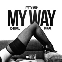 Fetty Wap feat. Drake & Kritikal - My Way [Remix]
