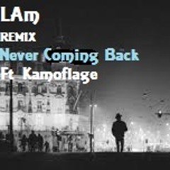Kamoflage  "Never Coming Back"  (LAm REMIX)