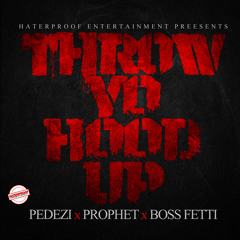 Throw Yo Hood Up-Pedezi,Prophet,Boss Fetti
