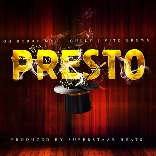 BOBBY MAC, GULLY, VITO BROWN- "PRESTO"