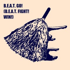 B.E.A.T. GO! (B.E.A.T. FIGHT! WIN!)