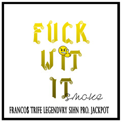 Smoke Ft. Legendvry X Trife X Sihn X Franco$  - Fuck Wit It