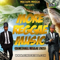 MIXTAPE MAGGA, MORE REGGAE MUSIC, DANCEHALL/REGGAE 2K15