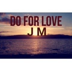 DO FOR LOVE