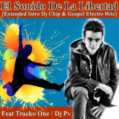 Dj Phantom - El Sonido De La Libertad Feat Trucko One [Extended Intro Dj Chip & Gospel Electro Hits]
