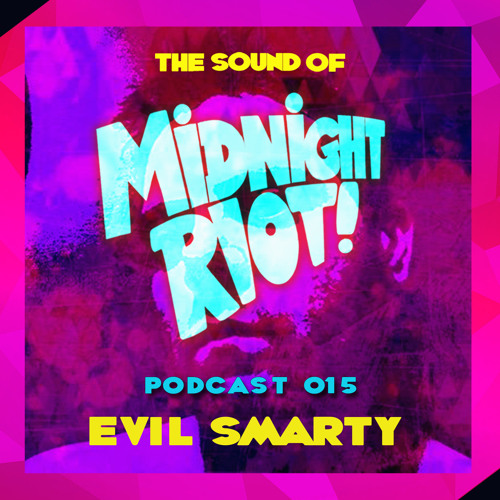 THE SOUND OF MIDNIGHT RIOT - Podcast 015 - Evil Smarty