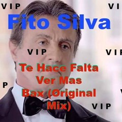 Fito Silva - Te Hace Falta Ver Mas Bax (Extended VIP)[FREE DOWNLOAD IN THE DESCRIPTION]