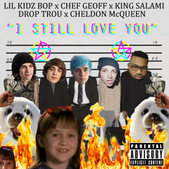 I STILL LOVE YOU  (feat. CHEF GEOFF, KING SALAMI, CHELDON MCQUEEN, DROP TROU)