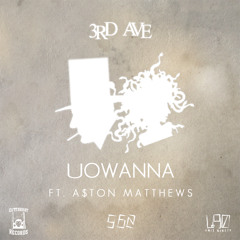 UOWANNA ft. A$ton Matthews (Prod. by ProtegeBeatz)