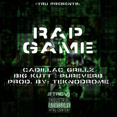 "Rap Game" feat. Cadillac Grillz, Big Kutt & Pureverb (Prod. By: Teknodrome)