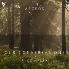 Arceos - Our Conversations (R-Complex)