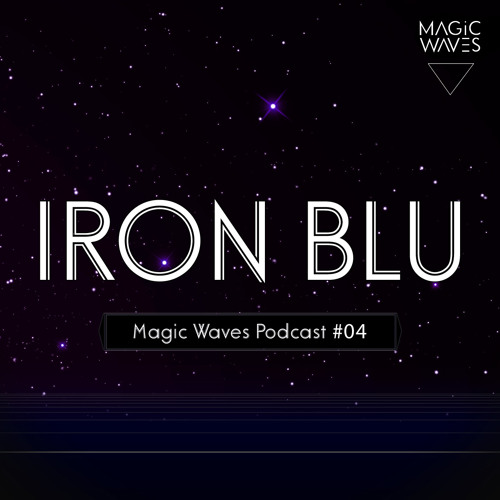 Magic Waves Podcast #04 - Iron Blu