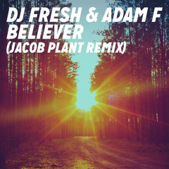 DJ Fresh & Adam F - Believer (Jacob Plant Remix)