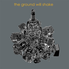 THE GROUND WILL SHAKE - Engine Heart