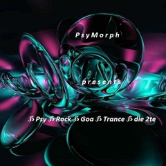 PsyMorph Presents ॐ Psy ॐ Rock ॐ Goa ॐ Trance ॐ Die 2te