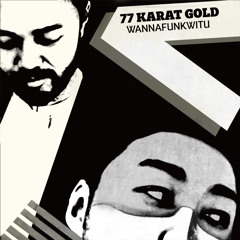 77 KARAT GOLD "WANNAFUNKWITU" album teaser