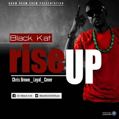 LOYAL COVER(RISE UP) - BLACK KAT GH @BIGMIXBEATS
